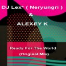 DJ Lex* ( Neryungri ) & ALEXEY K - Ready For The World