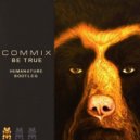Commix - Be True (HumaNature Bootleg)