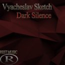 Vyacheslav Sketch - Dark Silence (Original Mix)