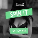 JVST SAY YES - Spin It