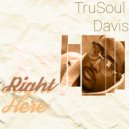 Trusoul Davis - Right Here