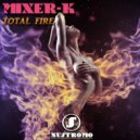 Mixer-K - Total Fire (Original Mix)