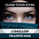 JJMillon - Close Your Eyes (Trance Mix)