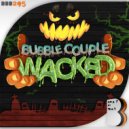 Bubble Couple - Wacked