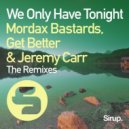 Mordax Bastards & Get Better feat. Jeremy Carr - We Only Have Tonight