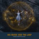 His Music And The Loop - It Moves Under The Ground ()