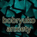 Bobryuko - Anxiety