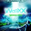 Wooxx - Should I Stay