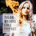 Talon Majors - Fake Friends ()