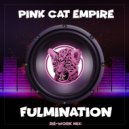 Pink Cat Empire - Fulmination (Re-Work Mix)