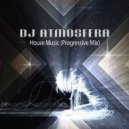 DJ Atmosfera - House Music (Progressive Mix)