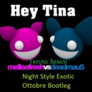Тепло Землі, Melleefresh, deadmau5 - Hey Tina (Night Style Exotic Ottobre Bootleg)