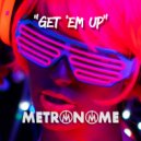 Metronome - Get \'Em Up ()