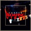 Lastik - Floating Vibes (Original Mix)
