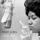 PRNT SCRN - Time Is Right