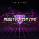Extra Terra - Ready Player Two (Original Mix)