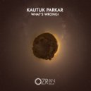 Kautuk Parkar - What\'s Wrong! (Original Mix)