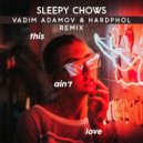 Sleepy Chows - This Ain't Love (Vadim Adamov & Hardphol Remix) (Radio Edit)