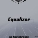 Equalizor - In The Streets ()