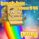 Break-Box Show # 64 - Mixed by PrOxY DJ ()