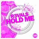 R3VALS - Hold Me ()
