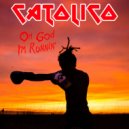 Catolico - Oh God I'm Runnin'