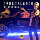 ChocoBlanco - Te Acuerdas (Original Mix)