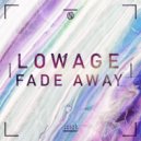 Lowage - Fade Away ()