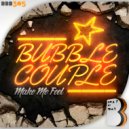 Bubble Couple - Make Me Feel