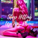 Mr5216 - Stop Hitting Up My Phone