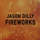 Jason Dilly - Fireworks ()