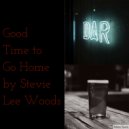 Stevie Lee Woods - Good Time to Go Home ()