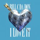 Bill C Da Don - I Love It