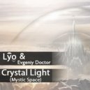 Lyo & Evgenii Doctor - Crystal Light (Mystic Space)