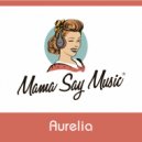 Mama Say Music® - Aurelia (DJ-Mix)