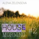 DJ Alena Zelensova - House Morning #2 ()