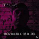 Phatton - House&House Tech Edit #2 ()