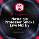 DJ Shteyneker - Nostalgia Professor Smoke Live Mix By (DJ Shteyneker) [2019] ()