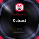 VidChooYou - Outcast (Original)