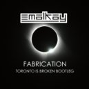 Emalkay - Fabrication (Toronto Is Broken Bootleg)