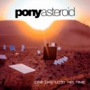 Pony Asteroid - One Day Lost His Time (Version 2.0)