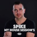 Spike - My House Session #02 ()