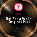 Sevin - Not For A While (Original Mix)