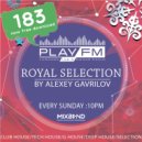 183 Royal Selection on Play FM - Mixed by Alexey Gavrilov (183)
