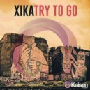 Xika - Try To Go ()