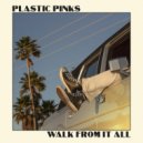 Plastic Pinks - Walk From It All