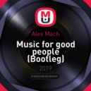 Alex Mach - Music for good people (Bootleg)
