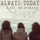 Kate Harmony & Ray Harmony & Sarah Serene - Always Today (feat. Ray Harmony & Sarah Serene)