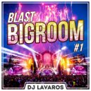 DJ Lavaros - Blast BigRoom #1 (Mix)