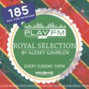 185 Royal Selection on Play FM - Mixed by Alexey Gavrilov (185)